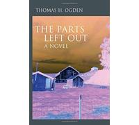 The Parts Left Out: A Novel (The Karnac Library) by Thomas Ogden (15-Nov-2013) Paperback