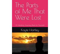The Parts of Me That Were Lost: A Healing Journey Back to Yourself