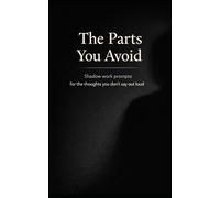 The Parts You Avoid: Shadow work prompts for the thoughts you don’t say out loud