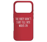 The Party Don't Start Till Skye Walks in Coque pour iPhone 17 Pro