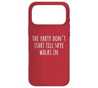 The Party Don't Start Till Skye Walks in Coque pour iPhone 17 Pro Max