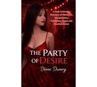 THE PARTY OF DESIRE: A Dark University Romance of Obsession, Manipulation, Forbidden Games and Absolute Power
