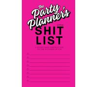 THE PARTY PLANNER'S LITTLE SHIT LIST: A Pocket-Sized (4" x 6.5") Checklist for the One in Charge of Fun
