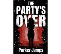 The Party's Over: A Locked-Room Psychological Suspense Novel with a Shocking Twist