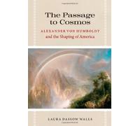The Passage To Cosmos: Alexander Von Humboldt And The Shaping Of America