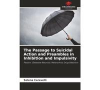 The Passage to Suicidal Action and Preambles in Inhibition and Impulsivity: Passion, Obsessive Neurosis, Melancholic Drug Addiction