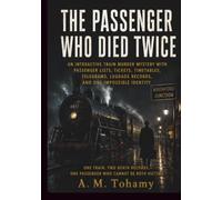 The Passenger Who Died Twice: An Interactive Train Murder Mystery with Passenger Lists, Tickets, Timetables, Telegrams, Luggage Records, and One Impossible Identity
