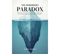 The Passenger's Paradox: Why You Feel Out of Control, End Self-Criticism, and Trust Your "Machine"