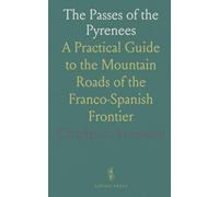 The Passes of the Pyrenees: A Practical Guide to the Mountain Roads of the Franco-Spanish Frontier
