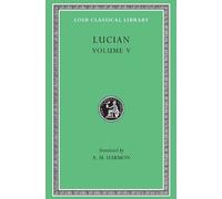 The Passing Of Peregrinus. The Runaways. Toxaris Or Friendship. The Dance. Lexiphanes. The Eunuch. Astrology. The Mistaken Critic. The Parliament Of The Gods. The Tyrannicide. Disowned