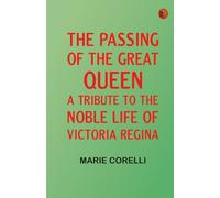 The passing of the great Queen: A tribute to the noble life of Victoria Regina