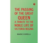 The passing of the great Queen: A tribute to the noble life of Victoria Regina
