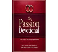 The Passion Devotional: 30 Nights to Reignite Your Marriage: A Couple's Guide to Deeper Intimacy & Romantic Connection | Crimson Vows Series