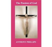 The Passion of God - [Livre en VO] Anthony Phillips (Auteur)