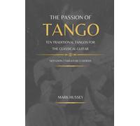 The Passion of Tango: Ten traditional tangos for the classical guitar