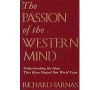 The Passion of the Western Mind: Understanding the Ideas That Have Shaped Our World View