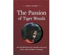 The Passion of Tiger Woods by Orin Starn Orin Starn (Auteur)