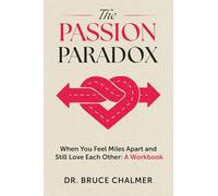 The Passion Paradox: When You Feel Miles Apart and Still Love Each Other: A Workbook