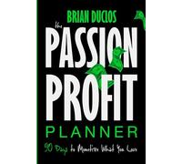 The Passion Profit Planner: 90 Days to Monetize What You Love