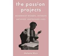 The Passion Projects – Modernist Women, Intimate Archives, Unfinished Lives