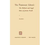 The Passionate Liberal: The Political And Legal Ideas Of Jerome Frank