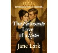 The Passionate Love of a Rake: Some desires will not be denied...