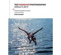 The Passionate Photographer 2nd Ed: Ten Steps Towards Becoming Great: the Remastered Edition of the Bestselling Classic Work for All Photographers