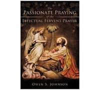 The Passionate Praying Of The Effectual Fervent Prayer