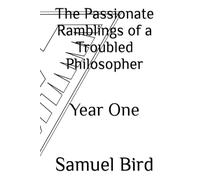 The Passionate Ramblings of a Troubled Philosopher: Year One