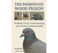 the passionate Wood Pigeon: Building Trust, Understanding, and Lasting Companionship