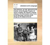 The Passions, An Ode, Deliver'd By Mr Palmer, At The Royalty-Theatre: To Which Is Added, Mr Palmer's Original Address: The Anacreontic Song, Sung By M