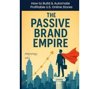 The Passive Brand Empire: How to Build & Automate Profitable U.S. Online Stores