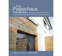 The Passivhaus Handbook: A practical guide to constructing and retrofitting buildings for ultra-low energy performance
