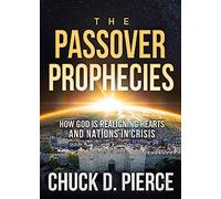 The Passover Prophecies: How God Is Realigning Hearts and Nations in Crisis