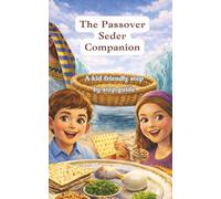 The Passover Seder Companion: A Simple Companion to Help Kids and Parents Follow the Seder Step by Step. Age 7-12.