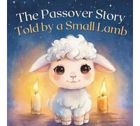The Passover Story Told by a Small Lamb: A Gentle Jewish Holiday Book for Kids Ages 4 - 8