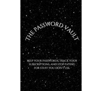 The Password Vault: Keep your passwords, track your subscriptions, and stop paying for stuff you don’t use.
