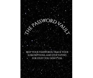 The Password Vault: Keep your passwords, track your subscriptions, and stop paying for stuff you don’t use.