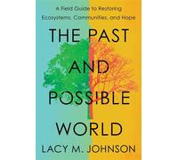 The Past and Possible World A Field Guide to Restoring Ecosystems, Communities, and Hope - Lacy M. Johnson - Scribner - ebook (ePub) - Livre
