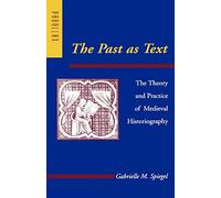 The Past as Text: The Theory and Practice of Medieval Historiography