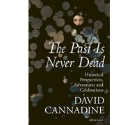 The Past is Never Dead Adventures, Perspectives and Celebrations in History - David Cannadine - Penguin - ebook (ePub) - Livre