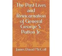 The Past Lives and Reincarnation of General George S. Patton Jr. - James David McColl - Amazon Digital Services LLC KDP - Livre en Anglais James David McCollJames David McColl (Auteur)