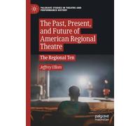 The Past, Present, and Future of American Regional Theatre: The Regional Ten