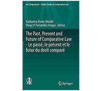 The Past, Present And Future Of Comparative Law - Le Passã©, Le Prã©Sent Et Le Futur Du Droit Comparã© : Ceremony Of 15 May 2017 In Honour Of 5 Great Comparatists - Cã©Rã©Monie Du 15 Mai 2017 En L'hon