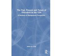 The Past, Present and Future of Education in the USA: A Business & Management Perspective