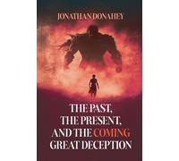 The Past, Present, and the COMING Great Deception - Jonathan Donahey - Trilogy Christian Publishing - ebook (ePub) - Livre