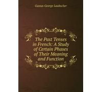 The Past Tenses in French: A Study of Certain Phases of Their Meaning and Function.
