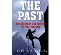 The Past The Number one Enemy to your Destiny: The Past