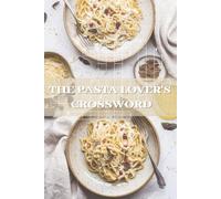 THE PASTA LOVER'S CROSSWORD: Crossword Challenges Featuring Everything Pasta, Sauces and Italian Culinary Traditions | 124 Pages, 50+ Puzzles | 6x9 Inches, Large Print Edition | Solutions Included