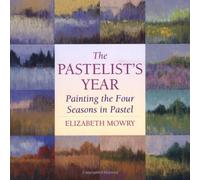 The Pastelist's Year: Painting the Four Seasons in Pastel